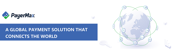 PayerMax助力企业防范交易风险，打造安全可靠的跨境支付环境
